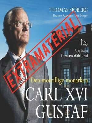 cover image of Carl XVI Gustaf--Den motvillige monarken EXTRAMATERIAL